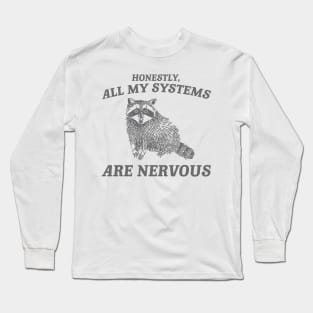 Actually All My Systems Are Nervous Funny Sarcastic Raccoon Shirt, Mental Health Sweatshirt, Gag Shirt for Women Long Sleeve T-Shirt